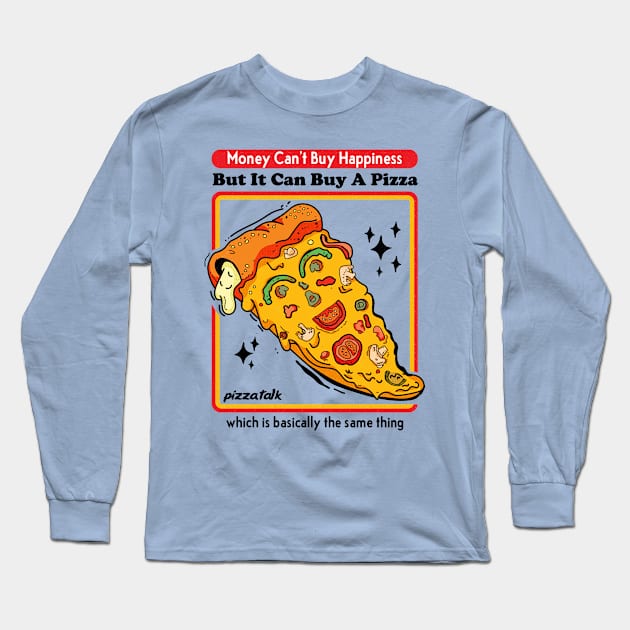 Money Can Buy A Pizza-Happiness Long Sleeve T-Shirt by POD Anytime